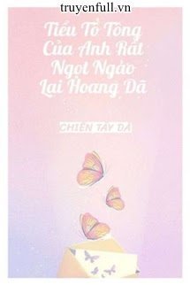 Tiểu tổ tông của anh rất ngọt ngào lại hoang dã