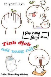 Tình Địch Nói Xong Rồi - Khương Tự Uyển - Đặng Dĩ Manh